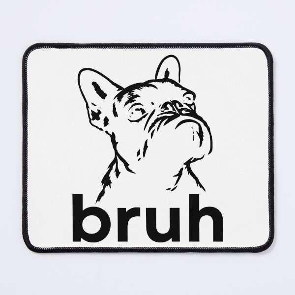 Item preview, Bruh Funny French Bulldog Meme Dog Lover Art designed and sold by Doodletext.