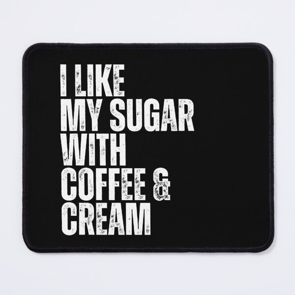 Item preview, I Like My Sugar With Coffee And Cream designed and sold by Dondonmart.