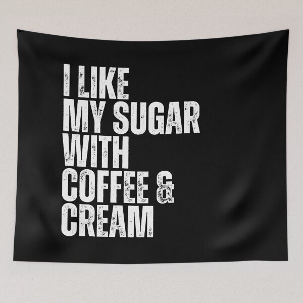 Item preview, I Like My Sugar With Coffee And Cream designed and sold by Dondonmart.