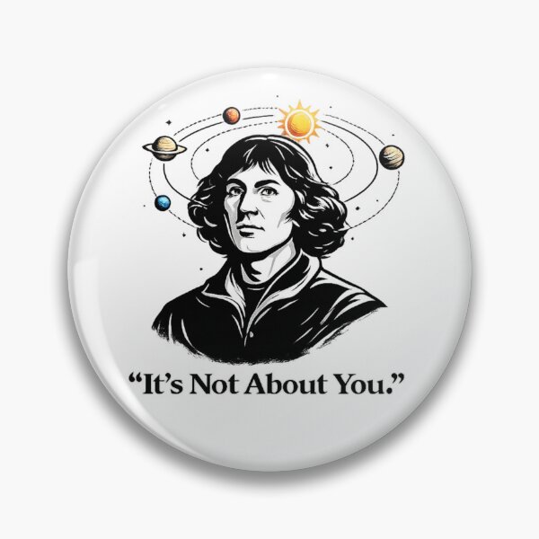 Item preview, Nicolaus Copernicus It's Not About You Astronomy Philosophy designed and sold by ThoughtPalette.