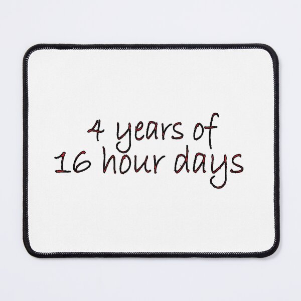 Item preview, 4 years of 16 hour days designed and sold by Positive Mindzet!.