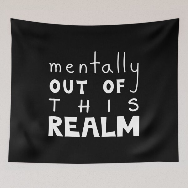 Item preview, Mentally Out Of This Realm Funny Quote designed and sold by Mooi Studio.