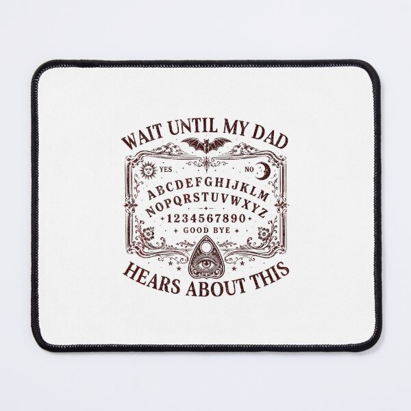 Item preview, Funny Gothic Spirit Board - Wait Until My Dad Hears About This designed and sold by Methahshop.