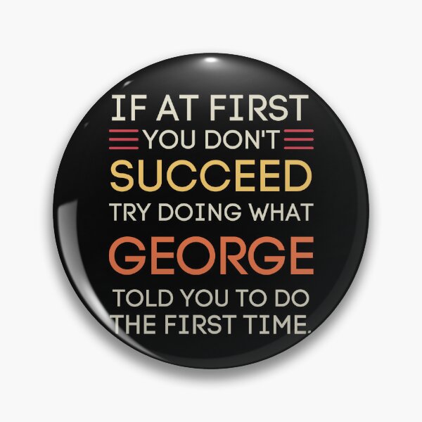 Item preview, If At First You Don't Succeed Listen To George designed and sold by StuckOnTees.