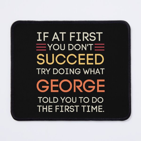 Item preview, If At First You Don't Succeed Listen To George designed and sold by StuckOnTees.