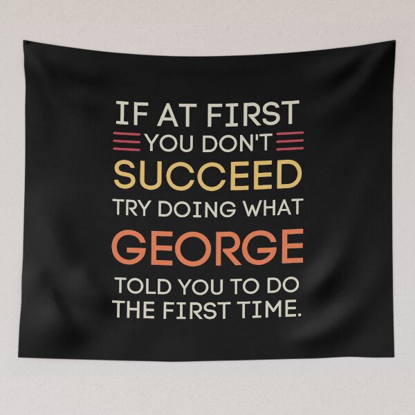 Item preview, If At First You Don't Succeed Listen To George designed and sold by StuckOnTees.