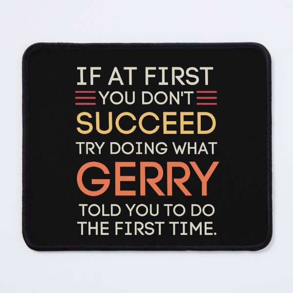 Item preview, Gerry Told You To Do It Funny Advice Quote designed and sold by StuckOnTees.