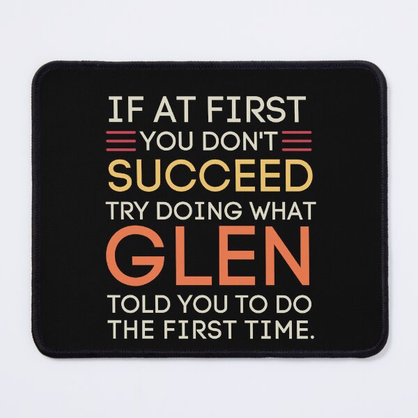 Item preview, If You Don't Succeed Try What Glen Said Funny designed and sold by StuckOnTees.