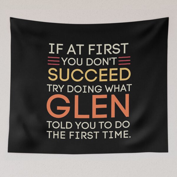 Item preview, If You Don't Succeed Try What Glen Said Funny designed and sold by StuckOnTees.