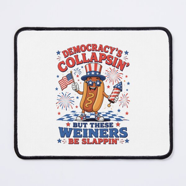 Item preview, Democracy's Collapsin' But These Weiners Be Slappin' Funny 4th Of July American Humor designed and sold by FormalDehyena.