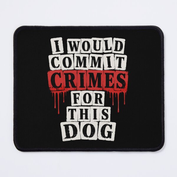 Item preview, I Would Commit Crimes For This Dog Dog Lover Dog Owner Pet Parent Canine Fan designed and sold by FormalDehyena.