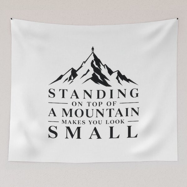 Item preview, Standing On Top Of A Mountain Makes You Look Small designed and sold by Amsterdam Shop.