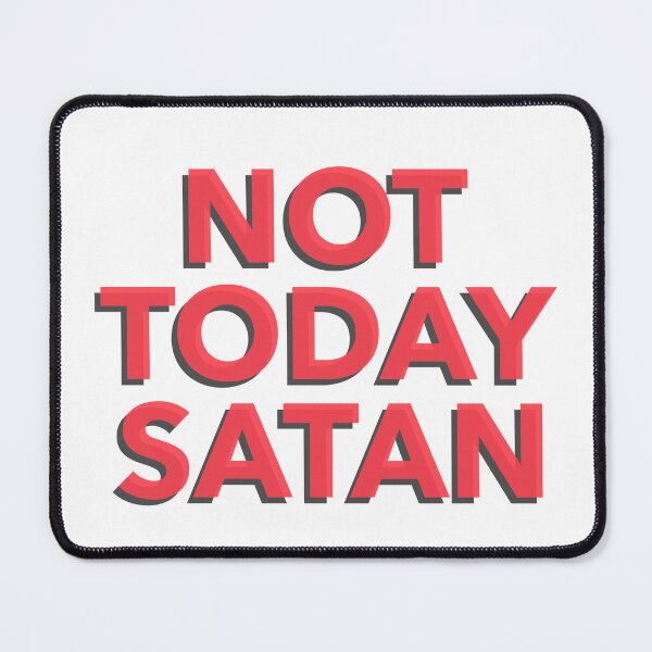 Item preview, NOT TODAY SATAN, GO TO HELL designed and sold by CoalCityChris.