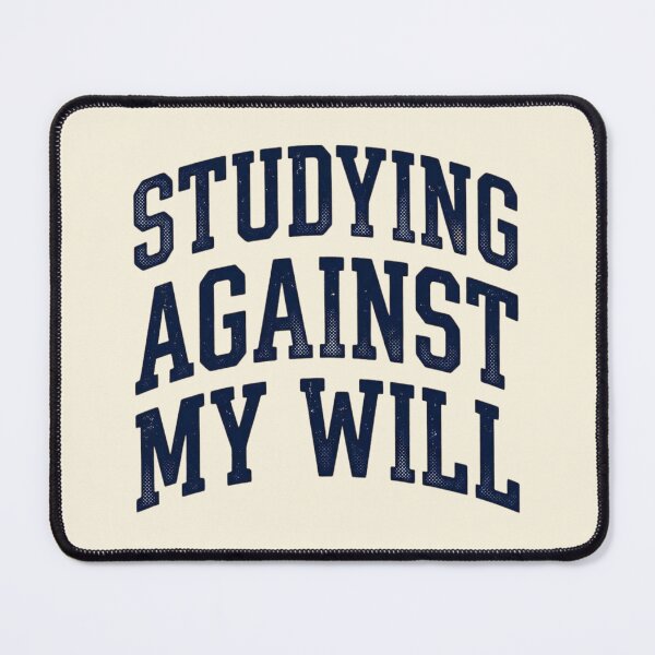 Item preview, Studying Against My Will Funny College Student Tee designed and sold by Amr Darwish Graphic designer.