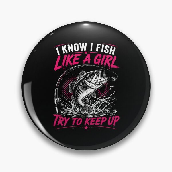 Item preview, I Know I Fish Like A Girl Try To Keep Up Fishing Woman Angler designed and sold by FormalDehyena.