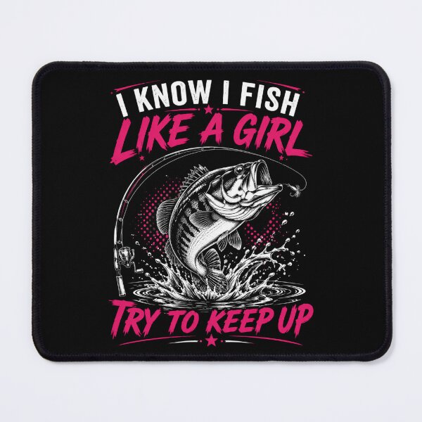 Item preview, I Know I Fish Like A Girl Try To Keep Up Fishing Woman Angler designed and sold by FormalDehyena.