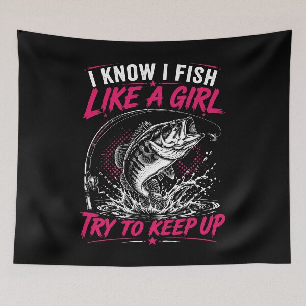 Item preview, I Know I Fish Like A Girl Try To Keep Up Fishing Woman Angler designed and sold by FormalDehyena.