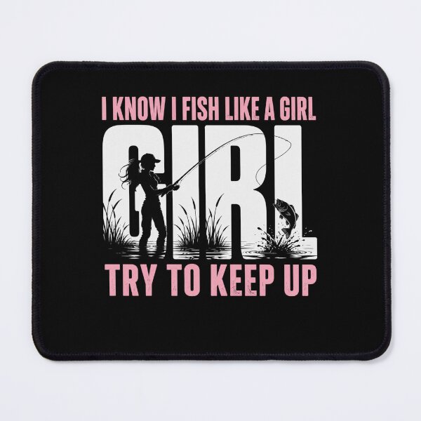 Item preview, I Know I Fish Like A Girl Try To Keep Up Fishing Woman Angler designed and sold by FormalDehyena.