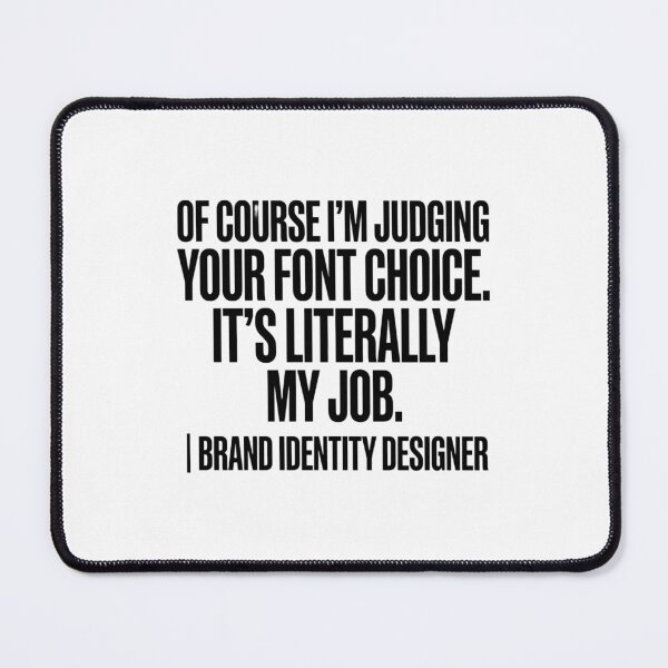 Item preview, Of Course I'm Judging Your Font Choice. It's Literally My Job. I Brand Identity Designer | Funny Typography Design Professional designed and sold by moneybunny5.