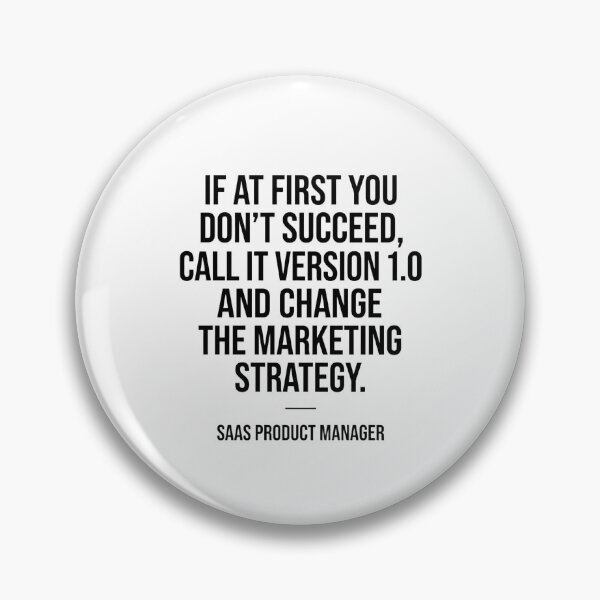 Item preview, SaaS Product Manager If At First You Don't Succeed, Call It Version 1.0 And Change The Marketing Strategy designed and sold by moneybunny5.