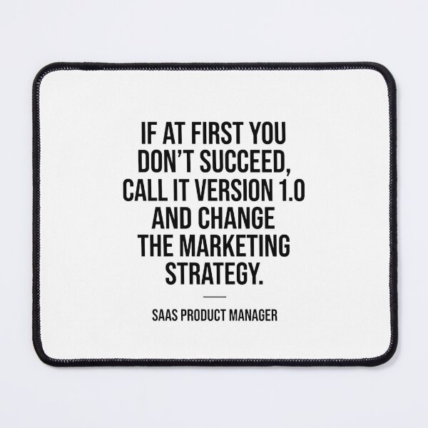 Item preview, SaaS Product Manager If At First You Don't Succeed, Call It Version 1.0 And Change The Marketing Strategy designed and sold by moneybunny5.