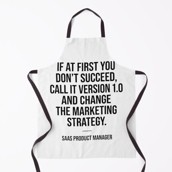 Item preview, SaaS Product Manager If At First You Don't Succeed, Call It Version 1.0 And Change The Marketing Strategy designed and sold by moneybunny5.