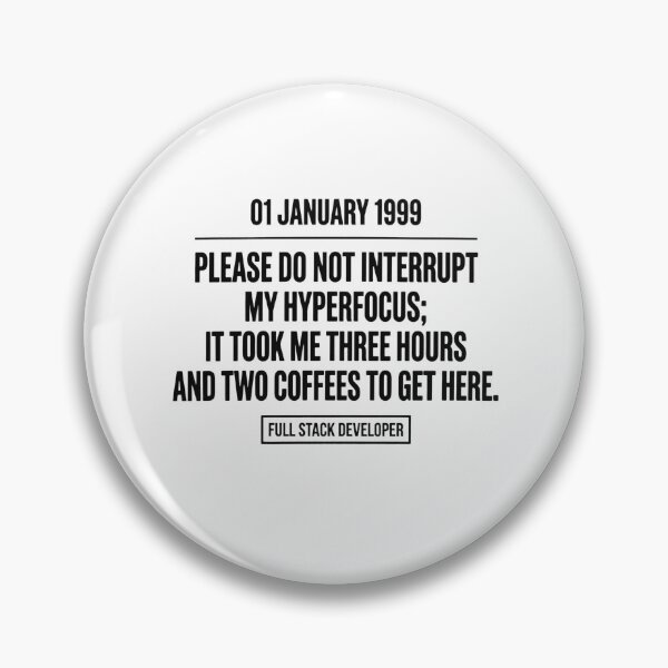 Item preview, 01 January 1999 Please Do Not Interrupt My Hyperfocus; It Took Me Three Hours And Two Coffees To Get Here. Full Stack Developer Software Engineer Programmer designed and sold by moneybunny5.