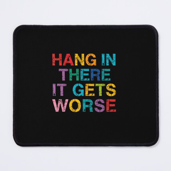 Item preview, Hang In There It Gets Worse Sarcastic Humor Pessimistic Quote designed and sold by RetroMini2026.