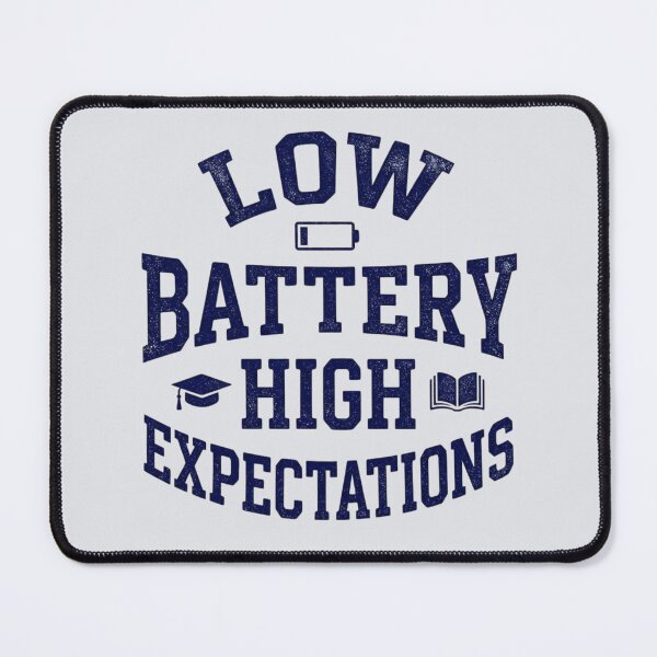 Item preview, Low Battery High Expectations Funny Student designed and sold by Amr Darwish Graphic designer.
