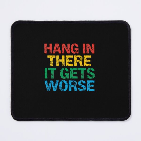 Item preview, Hang In There It Gets Worse Sarcastic Pessimist Humor Quote designed and sold by RetroMini2026.