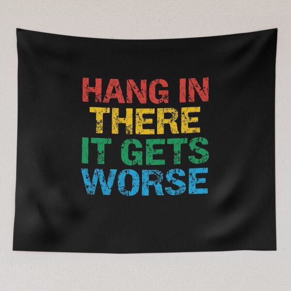 Item preview, Hang In There It Gets Worse Sarcastic Pessimist Humor Quote designed and sold by RetroMini2026.