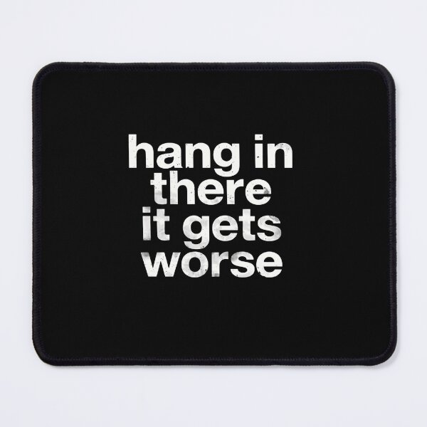 Item preview, Hang In There It Gets Worse Sarcastic Dark Humor Cynical Quote designed and sold by RetroMini2026.