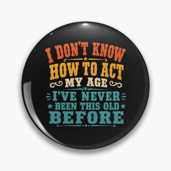 Item preview, Sarcastic Birthday I Don't Know How to Act My Age Funny Getting Old Humor Gift for Men Women designed and sold by alenaz.