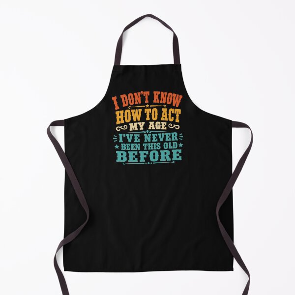 Item preview, Sarcastic Birthday I Don't Know How to Act My Age Funny Getting Old Humor Gift for Men Women designed and sold by alenaz.