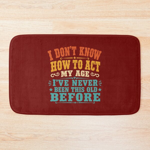 Item preview, Sarcastic Birthday I Don't Know How to Act My Age Funny Getting Old Humor Gift for Men Women designed and sold by alenaz.