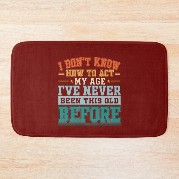 Item preview, I Don't Know How to Act My Age Funny Birthday Old Sarcastic Gift for Men Women designed and sold by alenaz.