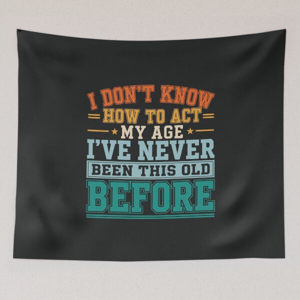 Item preview, I Don't Know How to Act My Age Funny Birthday Old Sarcastic Gift for Men Women designed and sold by alenaz.