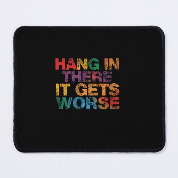 Item preview, Hang In There It Gets Worse Sarcasm Humor Anti Motivational Quote designed and sold by RetroMini2026.