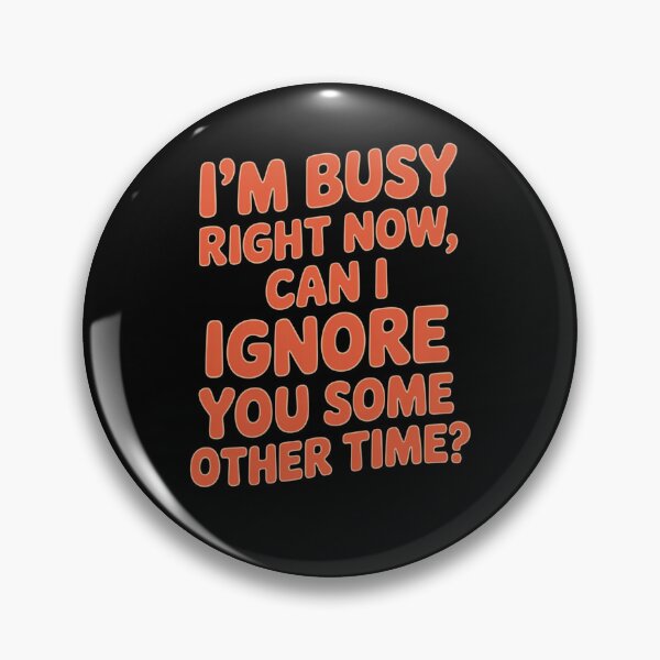 Item preview, Funny Sarcastic Humor I ‘m Busy Right Now, Can I Ignore You Some Other Time? designed and sold by fantasticdesign.