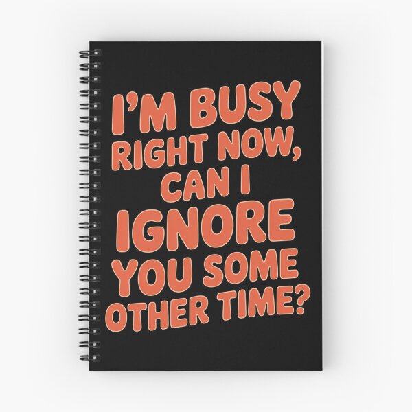 Item preview, Funny Sarcastic Humor I ‘m Busy Right Now, Can I Ignore You Some Other Time? designed and sold by fantasticdesign.