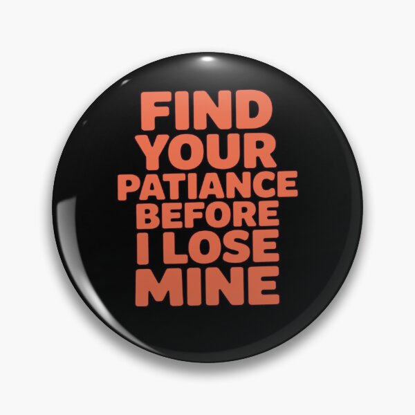 Item preview, Funny Sarcastic Humor Find your patience before I lose mine designed and sold by fantasticdesign.