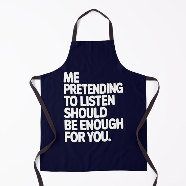 Item preview, Sarcastic Humor Me pretending to listen should be enough for you designed and sold by fantasticdesign.