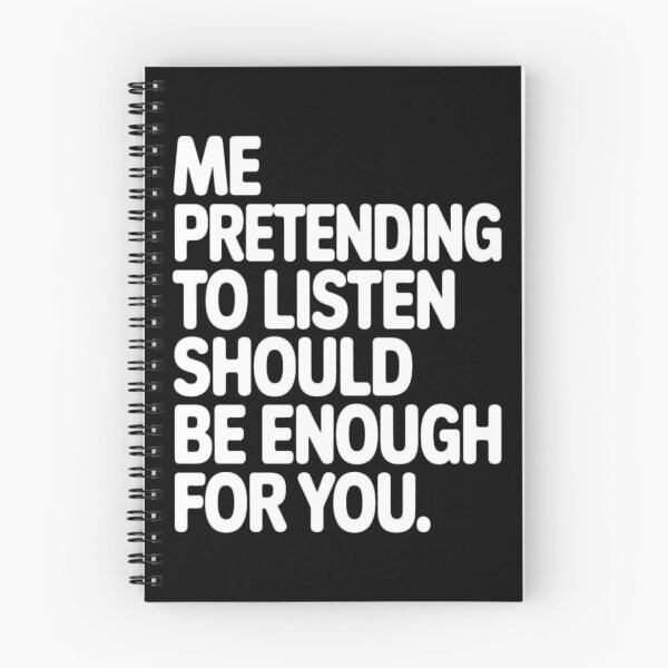 Item preview, Sarcastic Humor Me pretending to listen should be enough for you designed and sold by fantasticdesign.