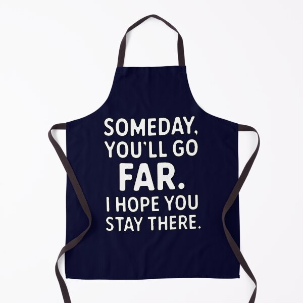Item preview, Sarcastic Humor Someday, you’ll go far. I hope you stay there designed and sold by fantasticdesign.