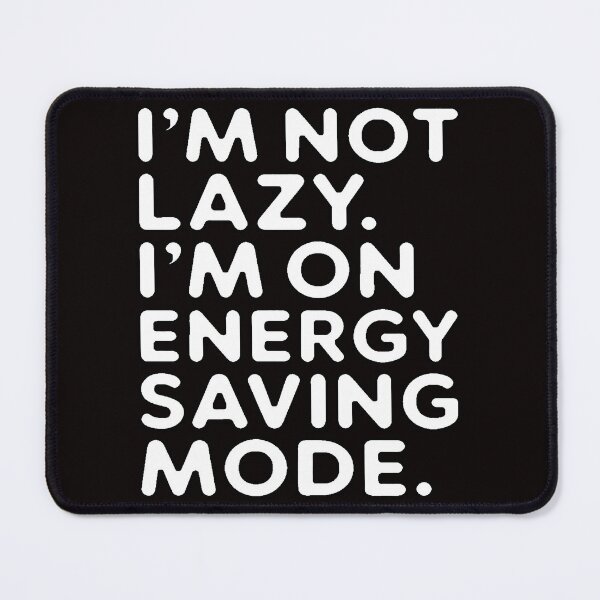 Item preview, Sarcastic Humor I ‘m not lazy. I ‘m on energy saving mode designed and sold by fantasticdesign.