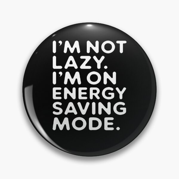 Item preview, Sarcastic Humor I ‘m not lazy. I ‘m on energy saving mode designed and sold by fantasticdesign.