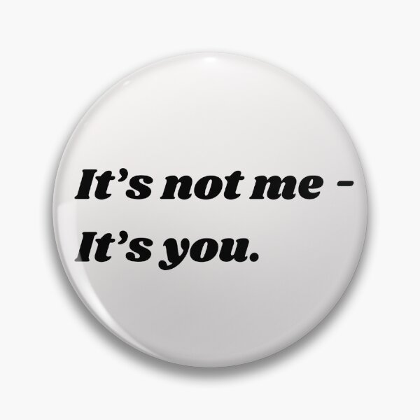 Item preview, It's not me - It's you designed and sold by IMeanRight.