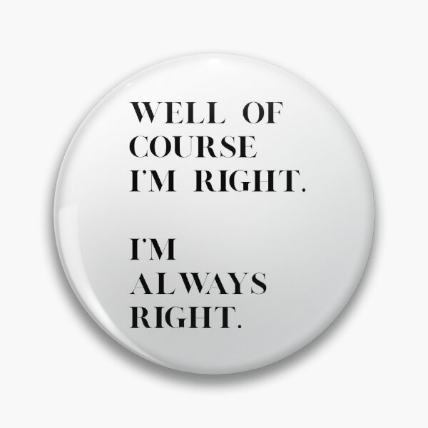 Item preview, Well of course I'm right designed and sold by IMeanRight.