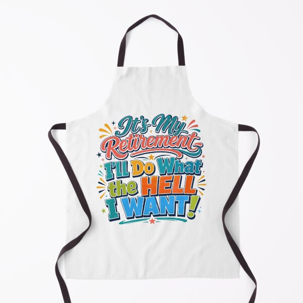 Item preview, It’s My Retirement I’ll Do What The Hell I Want Funny Retired Gift designed and sold by WHDProduction45.