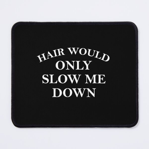 Item preview, Hair-Would-Only-Slow-Me-Down designed and sold by ironicmuscle.